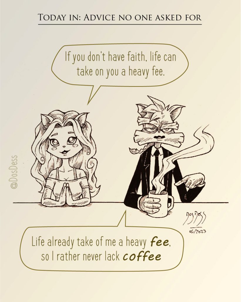 May you never run out of coffee.